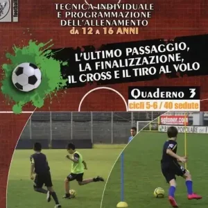Novità Tecnica individuale e programmazione dell‘allenamento da 12 a 16 anni. Vol. 3 L‘ultimo passaggio, la finalizzazione, il cross e il tiro al volo. Cicli 5-6/40 sedute
