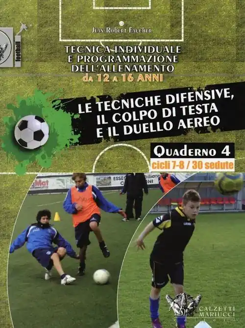 A Buon Prezzo Tecnica individuale e programmazione dell‘allenamento da 12 a 16 anni. Vol. 4 Le tecniche difensive, il colpo di testa e il duello aereo. Cicli 7-8/30 sedute
