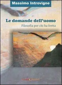Le domande dell‘uomo. Filosofia per chi ha fretta Più Venduto