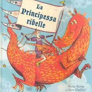 Nuovo Arrivo La principessa ribelle. Ediz. illustrata