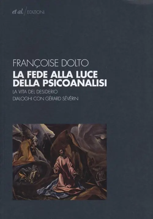 Novità La fede alla luce della psicoanalisi. La vita del desiderio. Dialoghi con Gérard Sévérin