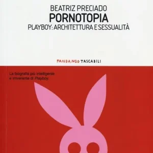 Consegna Rapida Pornotopia. Playboy architettura e sessualità