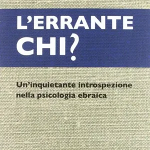 Solo Oggi L‘errante chi? Un‘inquietante introspezione nella psicologia ebraica