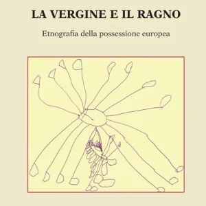 Prezzo Di Fabbrica La vergine e il ragno. Etnografia della possessione europea