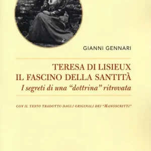 Novità Teresa di Lisieux. Il fascino della santità. I segreti di una «dottrina» ritrovata