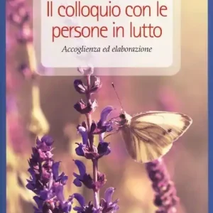 Ultime Pezzi Il colloquio con le persone in lutto. Accoglienza ed elaborazione