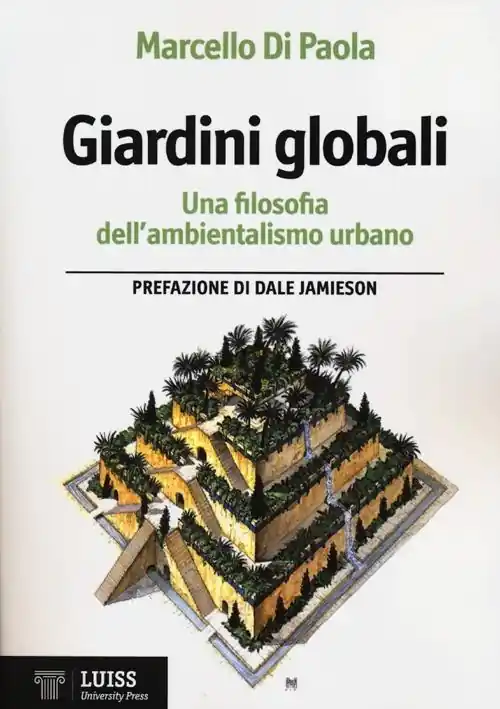 Giardini globali. Una filosofia dell‘ambientalismo urbano Super Prezzo