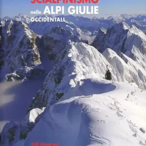 Spedizione Espresso Scialpinismo nelle Alpi Giulie occidentali. 100 itinerari Montasio, Jof Fuart, Canin, Mangart