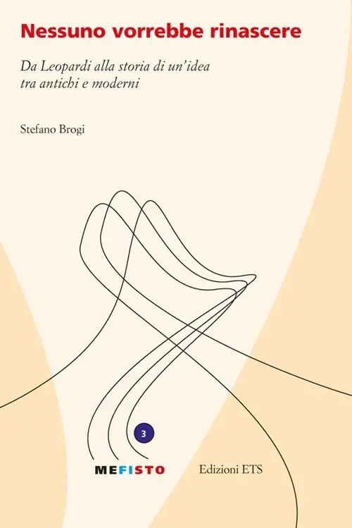 Ultime Pezzi Nessuno vorrebbe rinascere. Da Leopardi alla storia di un‘idea tra antichi e moderni