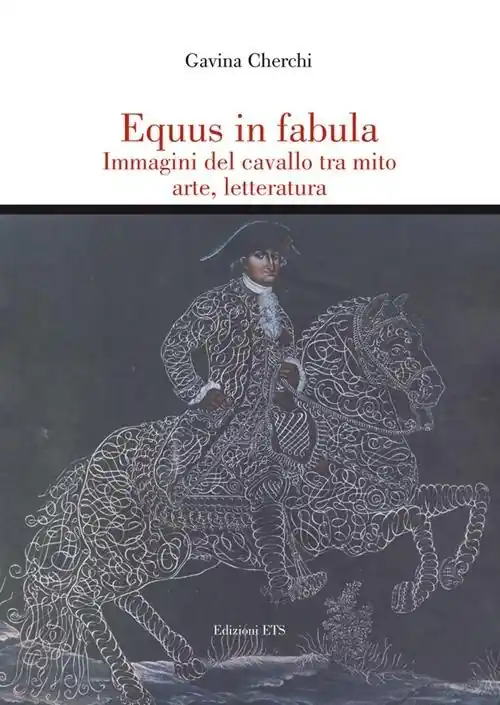 Spedito Oggi Equus in fabula. Immagini del cavallo tra mito, arte, letteratura