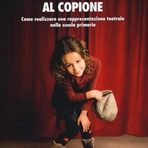 Dal testo al copione. Come realizzare una rappresentazione teatrale nella scuola primaria Nuova Collezione