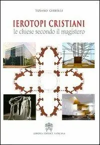 Ierotopi cristiani. Le chiese secondo il magistero. Ediz. illustrata Occasione Imperdibile