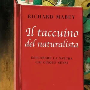 A Buon Prezzo Il taccuino del naturalista. Esplorare la natura coi cinque sensi