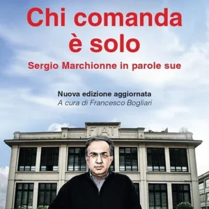 Chi comanda è solo. Sergio Marchionne in parole sue Subito Disponibile