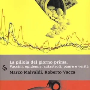La pillola del giorno prima. Vaccini, epidemie, catastrofi, paure e verità Acquista Ora