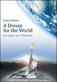 A dream for the world-Un sogno per l‘umanità. Ediz. bilingue Saldi