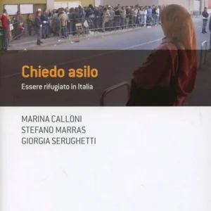 Chiedo asilo. Essere rifugiato in Italia Promozione Esclusiva