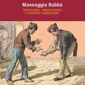 Prezzo Ridotto Mannaggia Bubbà. Interiezioni, imprecazioni e invettive napoletane