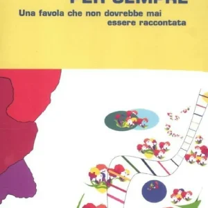 Popolare C‘era una volta per sempre. Una favola che non dovrebbe mai essere raccontata