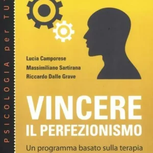 Vincere il perfezionismo. Un programma basato sulla terapia cognitivo comportamentale Offerta Lampo
