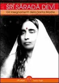 Sri Sarada Devi. Gli insegnamenti della Santa Madre Reso Gratuito