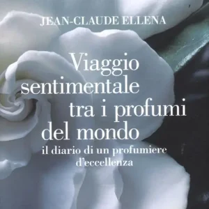 Viaggio sentimentale tra i profumi del mondo. Il diario di un profumiere d‘eccellenza Spedito Oggi