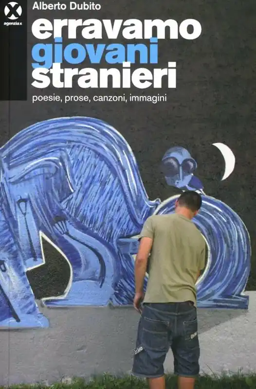 Erravamo giovani stranieri. Poesie, prose, canzoni, immagini Vendita Finale
