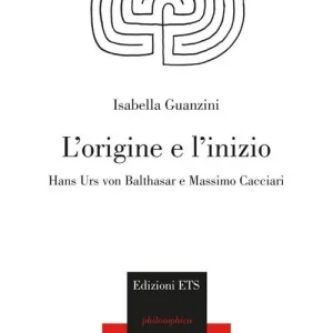 Super Prezzo L‘origine e l‘inizio. Hans Urs von Balthasar e Massimo Cacciari
