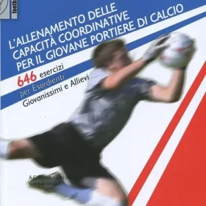 L‘allenamento delle capacità coordinative per il giovane portiere di calcio. 646 esercizi per esordienti, giovanissimi e allievi. Con CD-ROM Compra Adesso