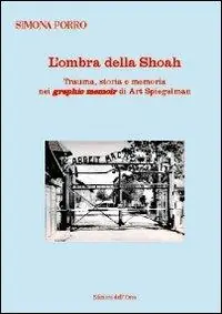 L‘ombra della shoah. Trauma, storia e memoria nei graphic memoir di Art Spiegelman. Ediz. multilingue Spedizione Espresso