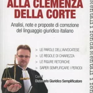 Mi rimetto alla clemenza della corte. Analisi, note e proposte di correzione del linguaggio giuridico italiano Direttamente Dal Produttore
