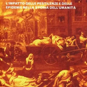 Sconto La peste nella storia. L‘impatto delle pestilenze e delle epidemie nella storia dell‘umanità