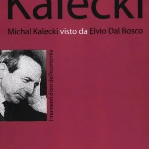 Michal Kalecki visto da Elvio Dal Bosco Economico
