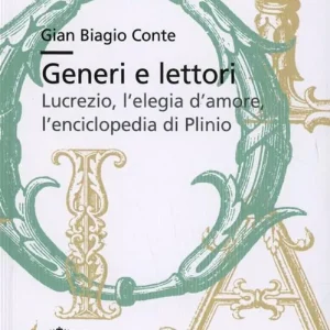 Generi e lettori. Lucrezio, l‘elegia d‘amore, l‘enciclopedia di Plinio Offerta Lampo