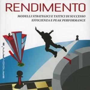 Massimo rendimento. Modelli strategici e tattici di successo, efficienza e peak performance Vendita Finale