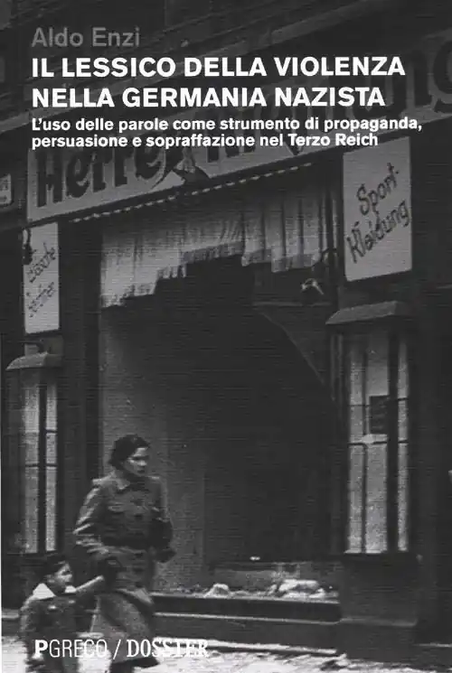Il lessico della violenza nella Germania nazista. L‘uso delle parole come strumento di propaganda, persuasione e sopraffazione nel Terzo Reich Novità
