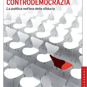 Controdemocrazia. La politica nell‘era della sfiducia Popolare