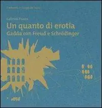 Un quanto di erotia. Gadda con Freud e Schrödinger Occasione