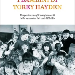 Vendita Finale I bambini di Torey Hayden. L‘esperienza e gli insegnamenti della «maestra dei casi difficili»