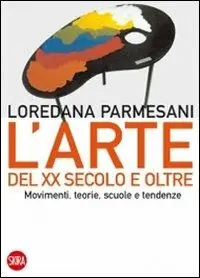 Arte del XX secolo e oltre. Movimenti, teorie, scuole e tendenze. Ediz. illustrata Nuova Collezione