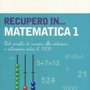 Bestseller Recupero... in matematica. Vol. 1 Dal concetto di numero alle addizioni e sottrazioni entro il 1000