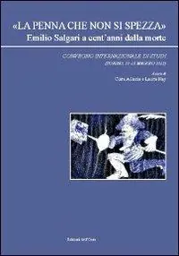 Offerta Del Giorno «La penna che non si spezza» Emilio Salgari a cent‘anni dalla morte. Convegno internazionale di studi (Torino, 11-13 maggio 2011)