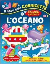 L‘oceano. Ediz. illustrata Prezzo Basso