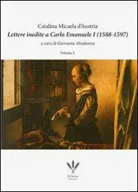 Lettere inedite a Carlo Emanuele I (1588-1597). Ediz. italiana e spagnola Offerta Del Giorno
