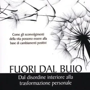 Soddisfatti O Rimborsati Fuori dal buio. Dal disordine interiore alla trasformazione personale