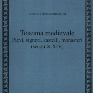 Direttamente Dal Produttore Toscana Medievale. Pievi, signori, castelli, monasteri (secoli X-XIV)