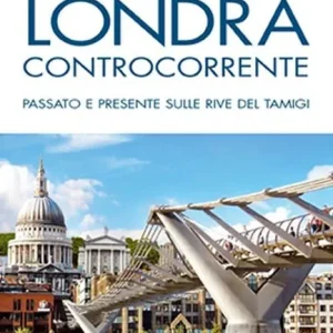Offerta Del Giorno Londra controcorrente. Passato e presente sulle rive del Tamigi