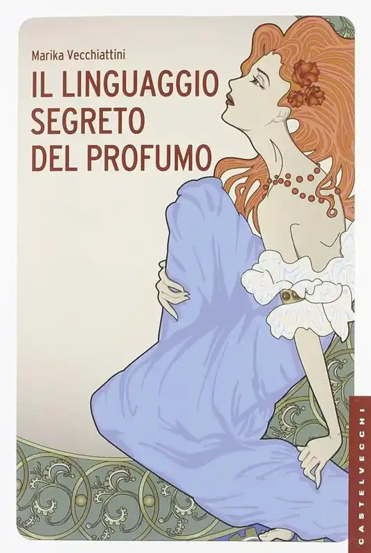 Soddisfatti O Rimborsati Il linguaggio segreto del profumo. Ediz. illustrata