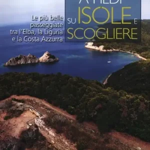 A piedi su isole e scogliere. Le più belle passeggiate tra l‘Elba, la Liguria e la Costa Azzurra Reso Gratuito