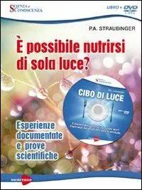 Cibo di luce. È possibile nutrirsi di sola luce? Esperienze documentate e prove scientifiche. DVD. Con libro Must-Have